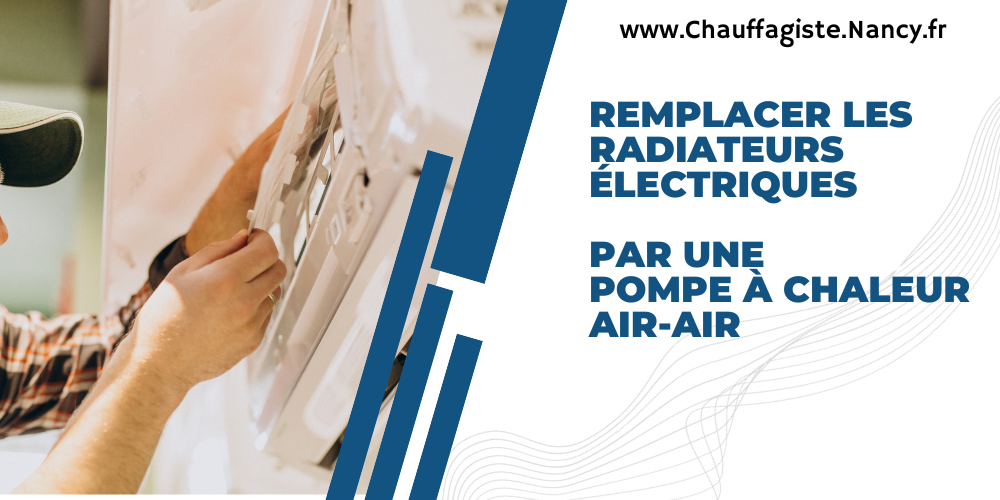 Remplacer les Radiateurs Électriques par une Pompe à Chaleur Air-Air : Une Solution Écologique et Économique, Présentée par Chauffagiste Nancy
